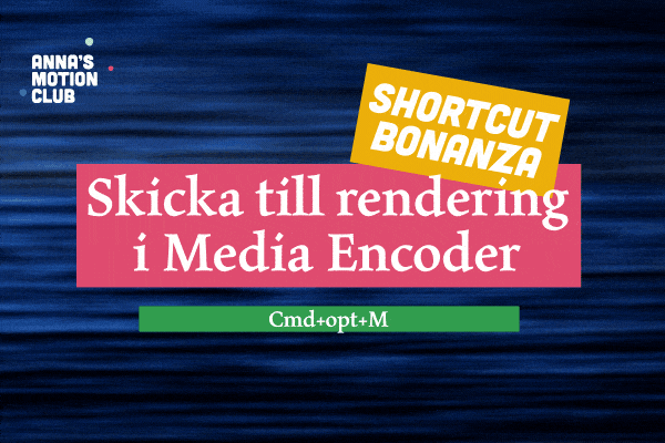 Shortcut bonanza rendera media encoder, Annas Motion Club