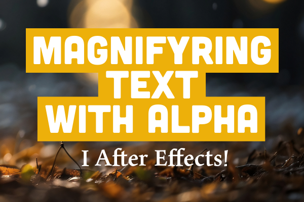 Magnifying text with Alfa i After Effects